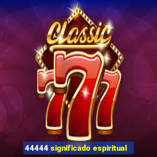 44444 significado espiritual